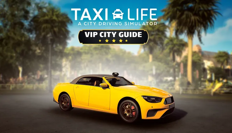 Taxi Life: A City Driving Simulator - VIP City Guide