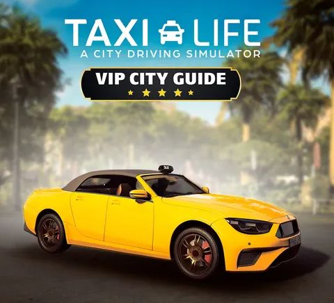 Taxi Life: A City Driving Simulator - VIP City Guide
